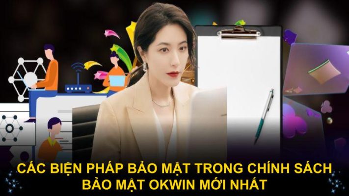 Các biện pháp bảo mật trong chính sách bảo mật Okwin mới nhất