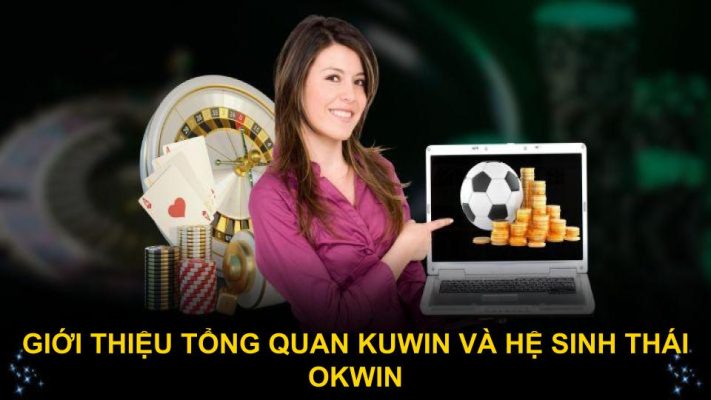Giới thiệu tổng quan Kuwin và hệ sinh thái OKWIN
