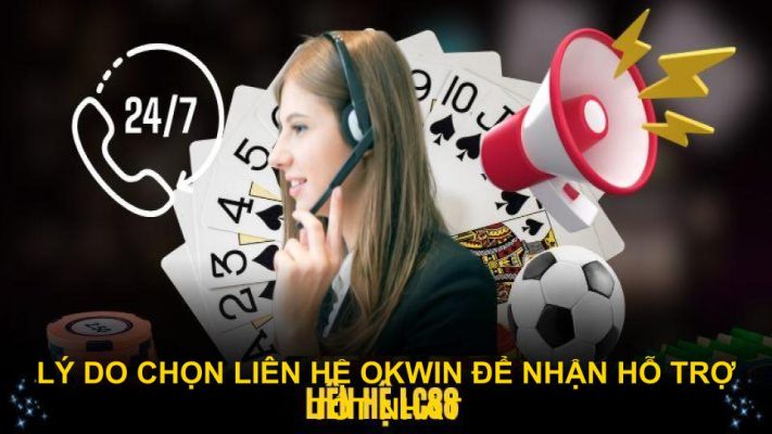 Lý do chọn liên hệ okwin để nhận hỗ trợ tốt nhất 