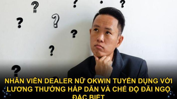 Nhân viên dealer nữ Okwin tuyển dụng với lương thưởng hấp dẫn và chế độ đãi ngộ đặc biệt