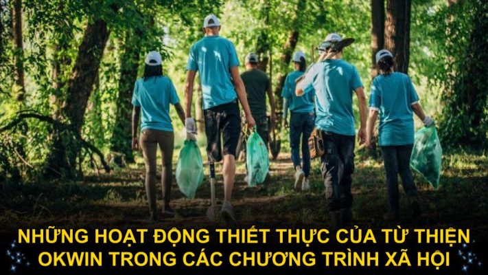 Những hoạt động thiết thực của từ thiện Okwin trong các chương trình xã hội