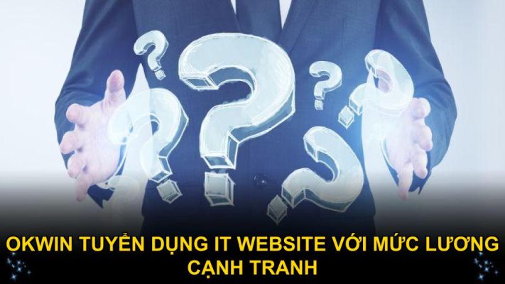 Okwin tuyển dụng IT website với mức lương cạnh tranh