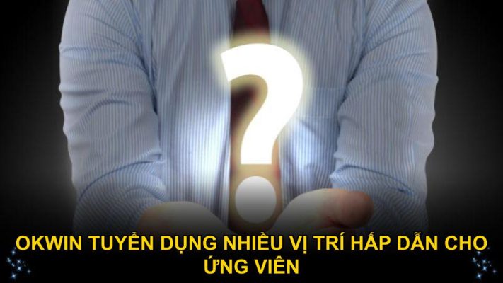Okwin tuyển dụng nhiều vị trí hấp dẫn cho ứng viên