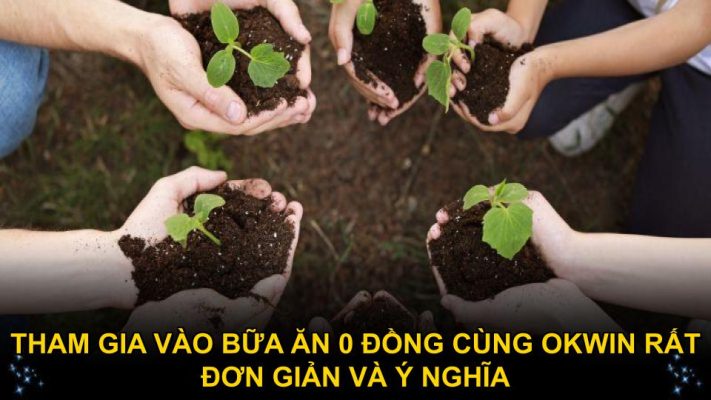 Tham gia vào bữa ăn 0 đồng cùng Okwin rất đơn giản và ý nghĩa