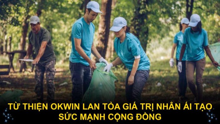 Từ Thiện Okwin Lan Tỏa Giá Trị Nhân Ái Tạo Sức Mạnh Cộng Đồng