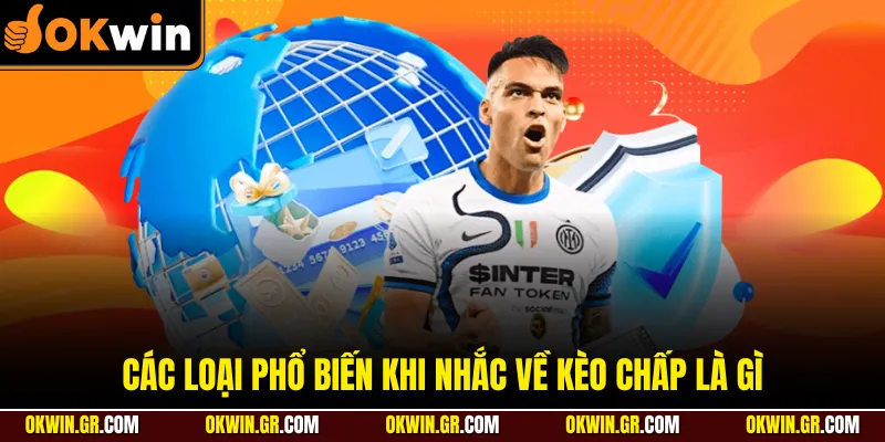 Các loại phổ biến khi nhắc về kèo chấp là gì