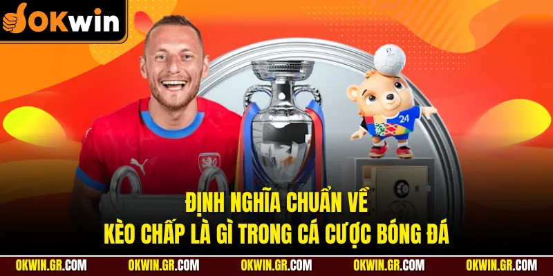 Định nghĩa chuẩn về kèo chấp là gì trong cá cược bóng đá